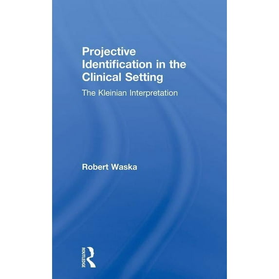 Projective Identification in the Clinical Setting: A Kleinian Interpretation, (Paperback)