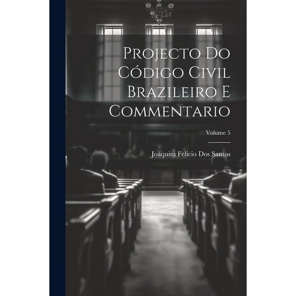 Projecto Do Código Civil Brazileiro E Commentario; Volume 5 (Paperback)