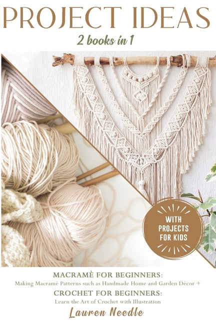 Macramé Patterns: 2 Books in 1 - The Beginner's Guide to Making Creative  Ideas, Jewelry and Gift Projects. PLUS easy-to-follow Illustrations to  Create