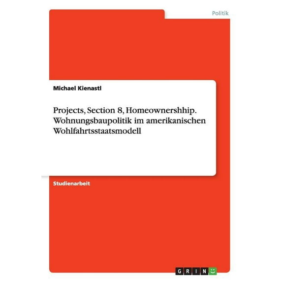 Projects, Section 8, Homeownershhip. Wohnungsbaupolitik im amerikanischen Wohlfahrtsstaatsmodell (Paperback)
