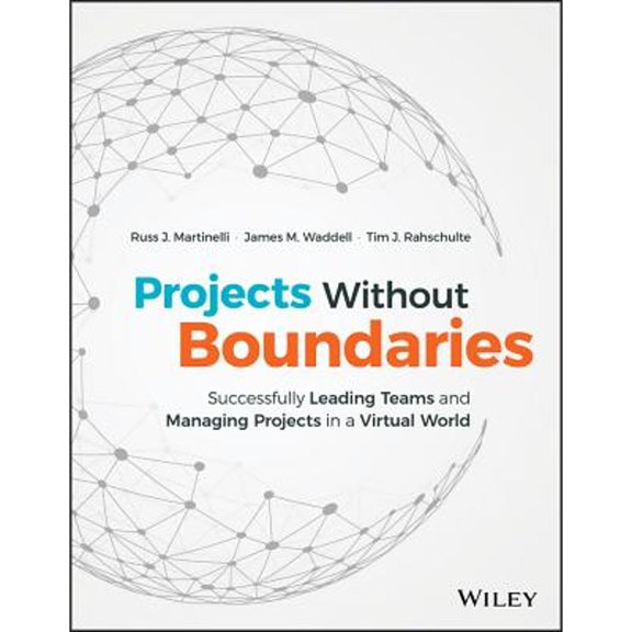 Pre-Owned Projects Without Boundaries: Successfully Leading Teams and Managing Projects in a Virtual World (Hardcover) 1119142547 9781119142546