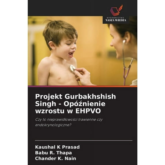 Projekt Gurbakhshish Singh - Opóźnienie wzrostu w EHPVO (Paperback)