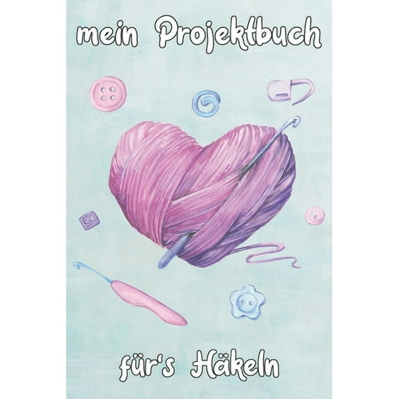 Projektbuch Häkeln: Übersichtliches Projektbuch mit Inhaltsverzeichnis - 120 Seiten - A5 Format - Herz (Paperback)