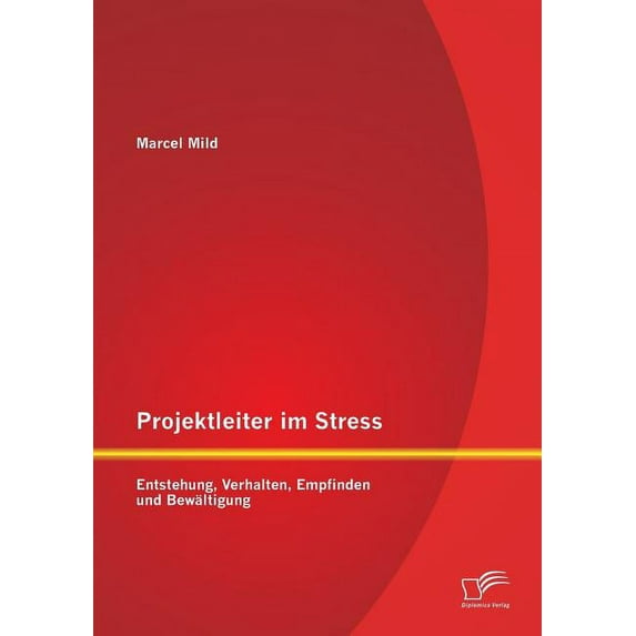 Projektleiter im Stress: Entstehung, Verhalten, Empfinden und Bewältigung (Paperback)