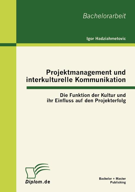 Projektmanagement und interkulturelle Kommunikation : Die Funktion der ...