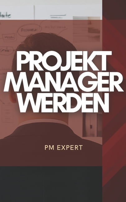 Projektmanager werden: Der einfache Einstieg fÃ¼r Berufseinsteiger & Quereinsteiger - Karriereweg, Skills, Zertifizierung, (Paperback)