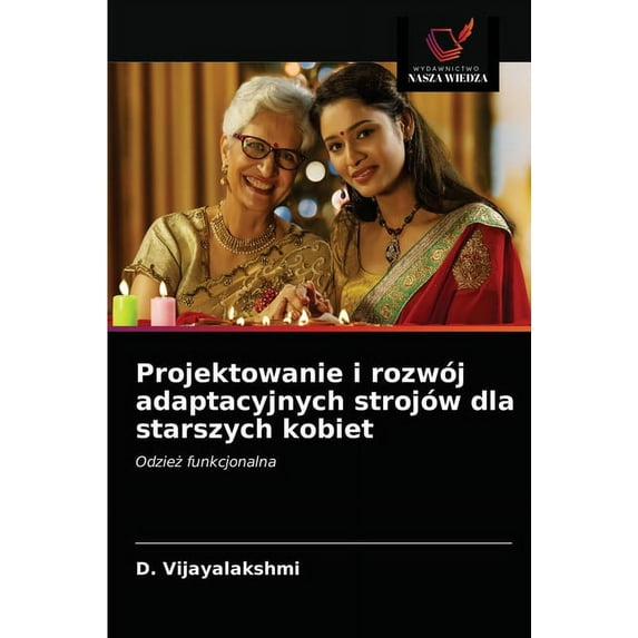 Projektowanie i rozwój adaptacyjnych strojów dla starszych kobiet (Paperback)