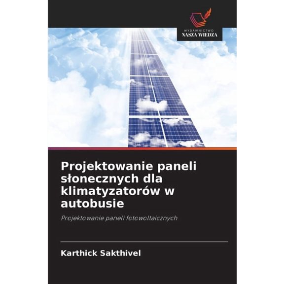 Projektowanie paneli slonecznych dla klimatyzatorÃ³w w autobusie, (Paperback)