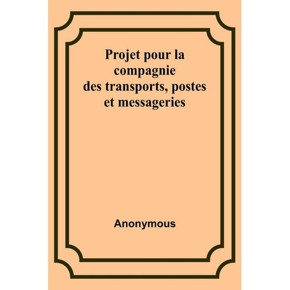 Projet pour la compagnie des transports, postes et messageries, (Paperback)
