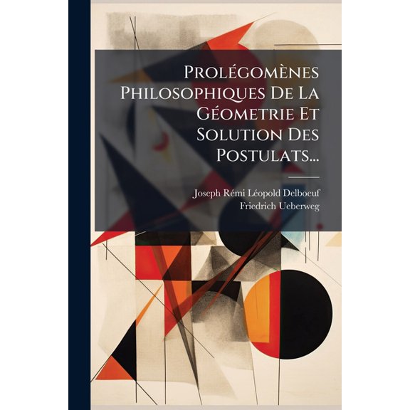 Prolgomnes Philosophiques De La Gometrie Et Solution Des Postulats... (Paperback)