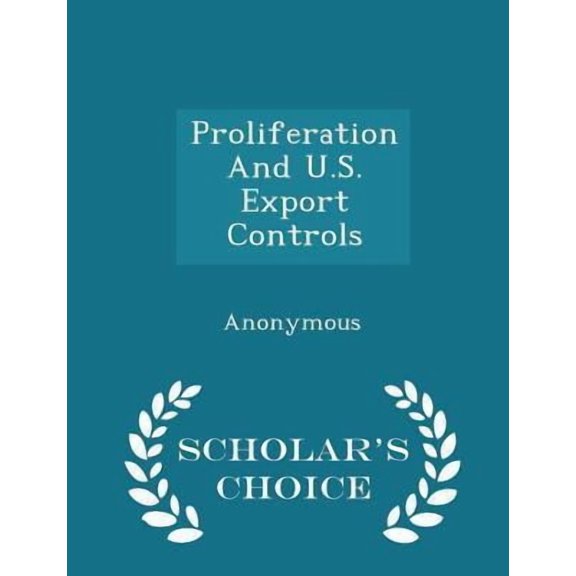 Proliferation and U.S. Export Controls - Scholar's Choice Edition Paperback