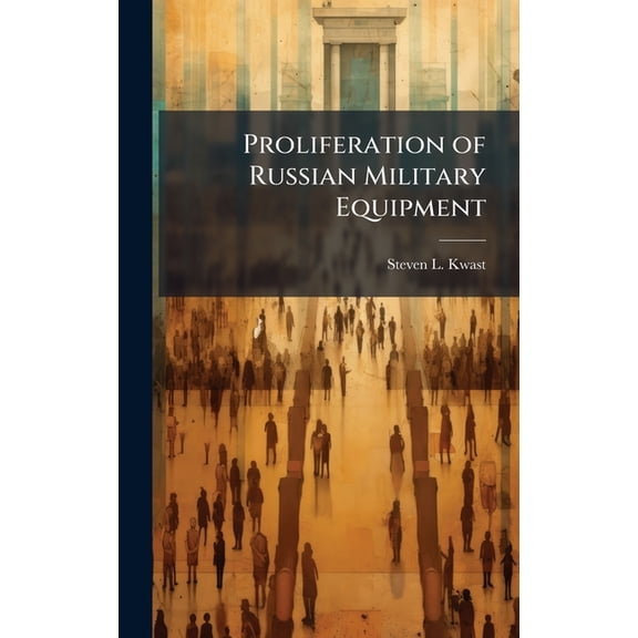 Proliferation of Russian Military Equipment, (Hardcover)