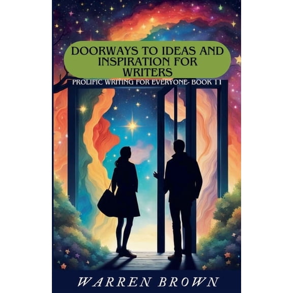 Prolific Writing for Everyone Doorways to Ideas and Inspiration for Writers, Book 11, (Paperback)