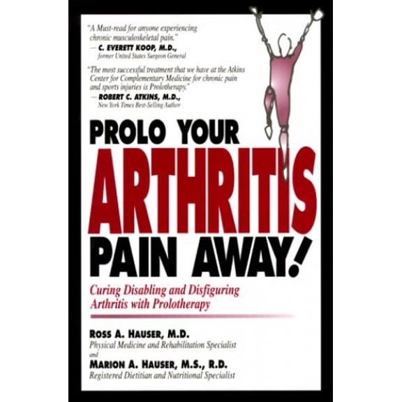 Pre-Owned Prolo Your Arthritis Pain Away!: Curing Disabling and Disfiguring Arthritis with Prolotherapy (Paperback) 0966101057 9780966101058