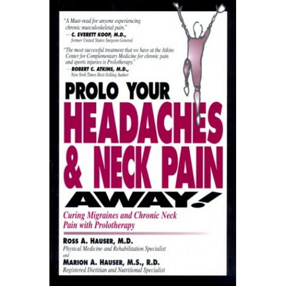 Pre-Owned Prolo Your Headaches & Neck Pain Away!: Curing Migraines and Chronic Neck Pain with Prolotherapy (Paperback) 0966101030 9780966101034