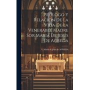 Prologo Y Relaci n De La Vida De La Venerable Madre Sor Maria De Jes s De Agreda Hardcover