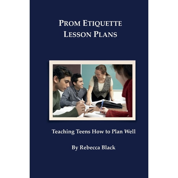 Prom Etiquette Lesson Plans: Teaching Teens How to Plan Well, (Paperback)