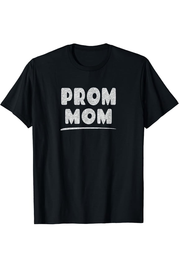Prom Mom - High School Prom Dance Parent Chaperone T-Shirt Size S-5XL