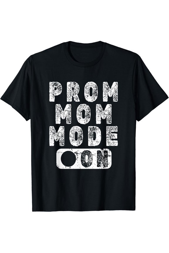 Prom Mom Mode On - High School Prom Dance Parent Chaperone T-Shirt Size S-5XL
