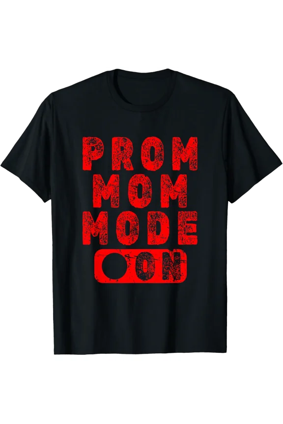Prom Mom Mode On - Red High School Prom Dance Parent T-Shirt Size S-5XL