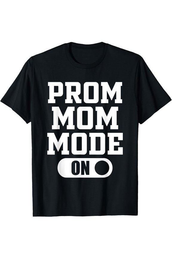 Prom Mom Mode On Senior High School Graduate Proud Mom T-Shirt Size S-5XL
