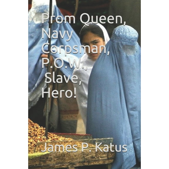 Prom Queen, Navy Corpsman, P.O.W., Slave, Hero. (Paperback)