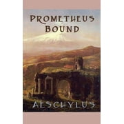 Prometheus Bound A Classic Greek Tragedy, Hardcover