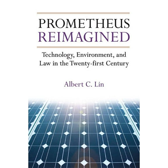 Prometheus Reimagined: Technology, Environment, and Law in the Twenty-First Century, (Hardcover)