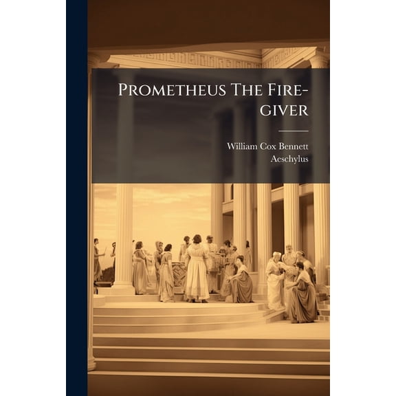 Prometheus The Fire-giver, (Paperback)