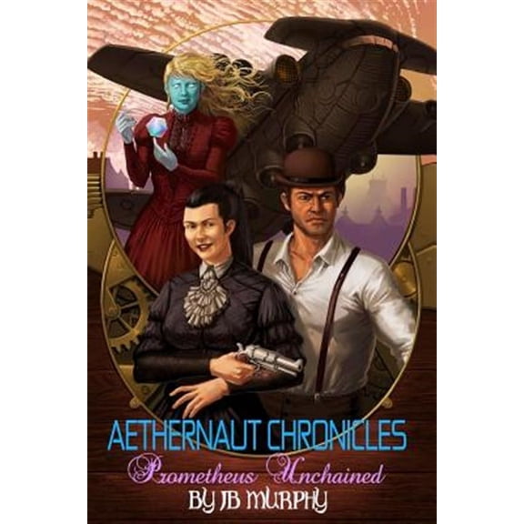 Aethernaut Chronicles: Aethernaut Chronicles: Prometheus Unchained (Paperback)