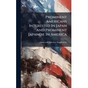 Prominent Americans Interested In Japan And Prominent Japanese In America, Hardcover