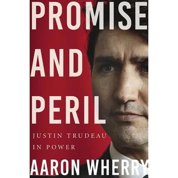 Pre-Owned Promise and Peril: Justin Trudeau in Power (Hardcover) 1443458279 9781443458276