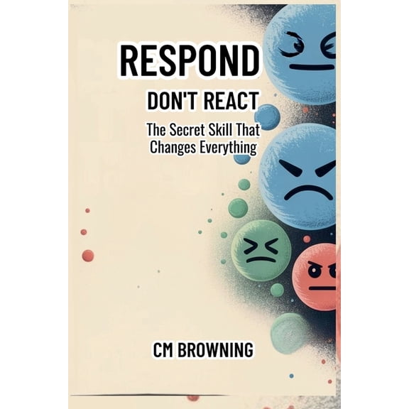 Promise to Respond Don't React: The Secret Skill That Changes Everything, (Paperback)