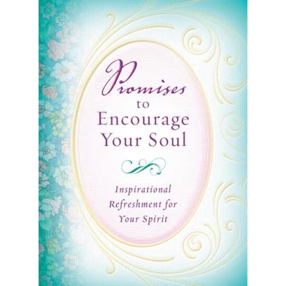Promises to Encourage Your Soul : Inspirational Refeshment for Your Spirit