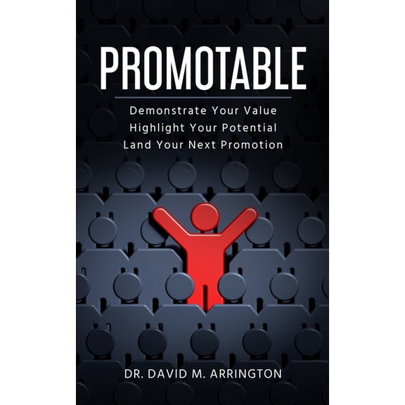 Promotable: How to Demonstrate Your Value, Highlight Your Potential & Land Your Next Promotion, (Paperback)