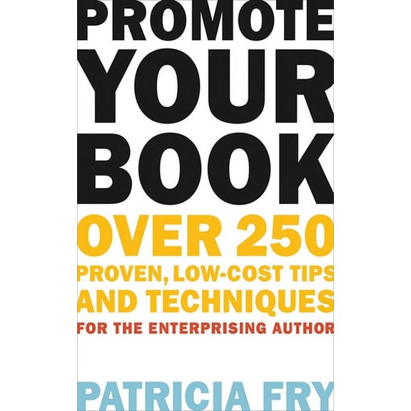 Promote Your Book : Over 250 Proven, Low-Cost Tips and Techniques for the Enterprising Author (Paperback)