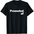 thumbnail image 1 of Promoted AF Shirt - Work Promotion Gift T-ShirtMen and women, Black T-shirt, size: Extra large S-4XL, 1 of 4
