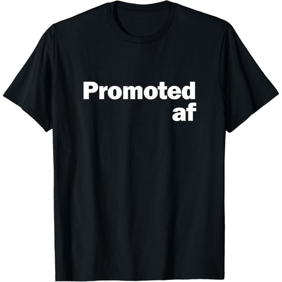 Promoted AF Shirt - Work Promotion Gift T-ShirtMen and women, Black T-shirt, size: Extra large S-4XL