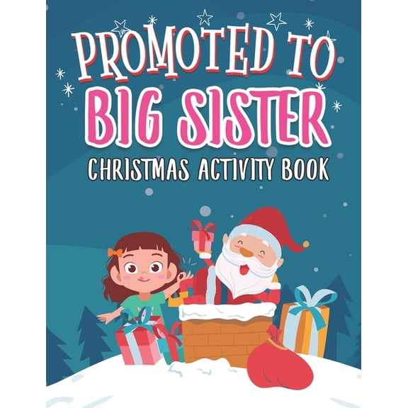 Promoted To Big Sister Christmas Activity Book: Coloring Book for Kids Gift Workbook for Girls Ages 2-4 with Xmas Elements Santa Claus Reindeer Elf Snowman Tracing Shapes and Letters, (Paperback)