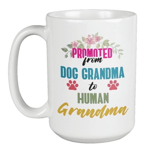 Promoted From Dog Grandma To Human Grandma. Clever Coffee & Tea Gift Mug For Grandmother, Grandmimi, Female Senior Citizen, Grandparent, And Adult Woman Having Grandchildren (15oz)
