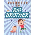 thumbnail image 1 of Promoted To Big Brother: Activity Coloring Book for Big Brother Ages 2-4 with Mazes Tracing Shapes Letter and Numbers. K, (Paperback), 1 of 1