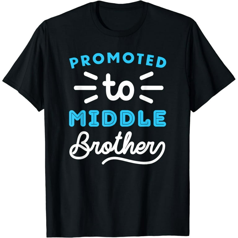 Promoted To Middle Brother Shirt Promoted To Middle Brother Shirt