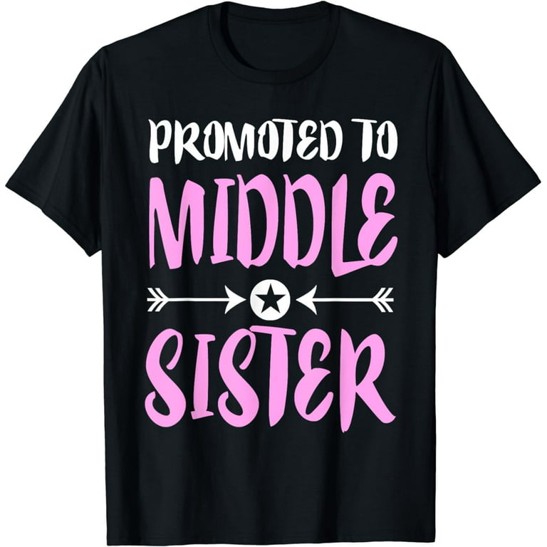 Promoted To Middle Sister Shirt - Older Sister Gift T-Shirt Promoted To Middle Sister Shirt - Older Sister Gift T-Shirt