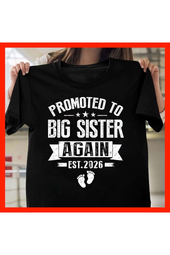 Promoted to Big Sister Again Est. 2026 T-Shirt - New Baby Announcement Sibling Gift M1010, for men and women, Extended Sizes Up to 5XL
