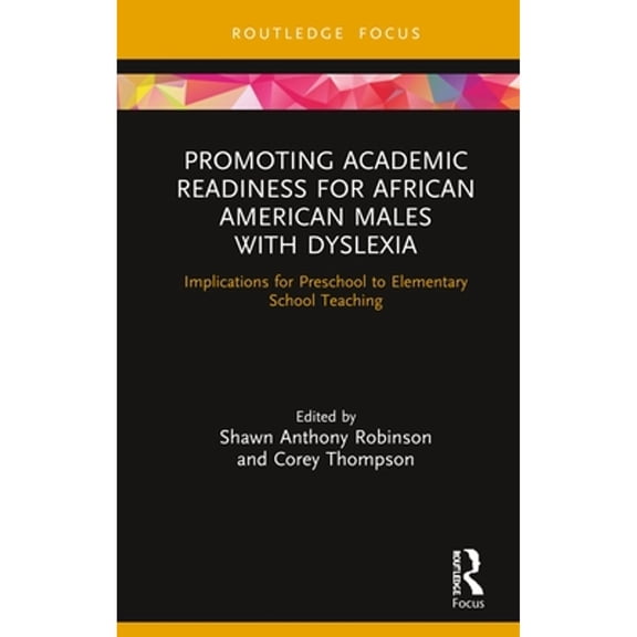 Pre-Owned Promoting Academic Readiness for African American Males with Dyslexia: Implications for (Hardcover) by Shawn Anthony Robinson, Corey Thompson