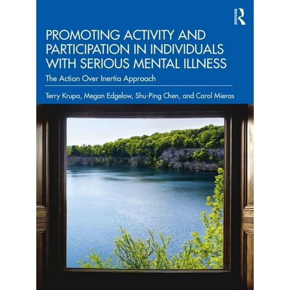 Promoting Activity and Participation in Individuals with Serious Mental Illness: The Action Over Inertia Approach, (Paperback)