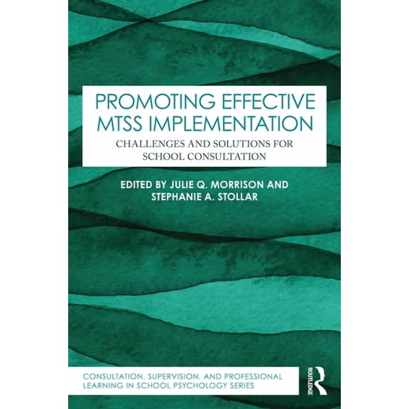 Consultation, Supervision, and Professio Promoting Effective MTSS Implementation: Challenges and Solutions for School Consultation, (Paperback)