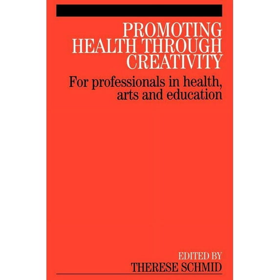 Promoting Health Through Creativity: For Professionals in Health, Arts and Education, (Paperback)