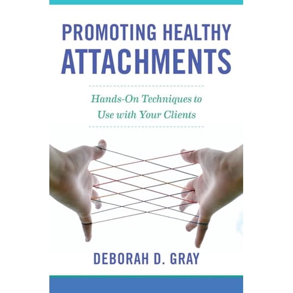 Pre-Owned Promoting Healthy Attachments: Hands-on Techniques to Use with Your Clients Hardcover Deborah D. Gray