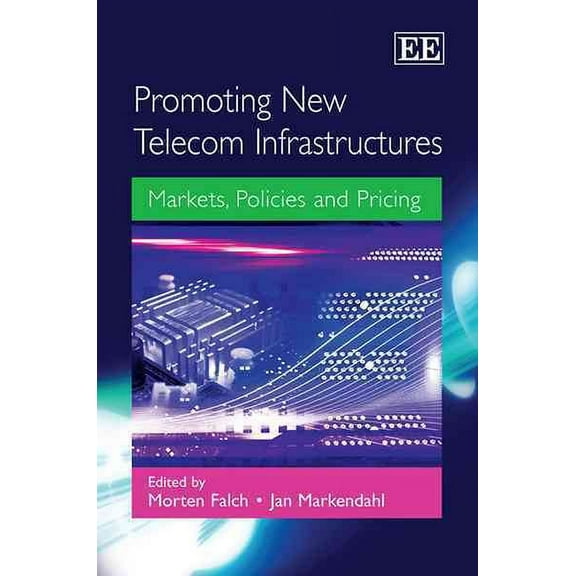 Promoting New Telecom Infrastructures : Markets, Policies and Pricing